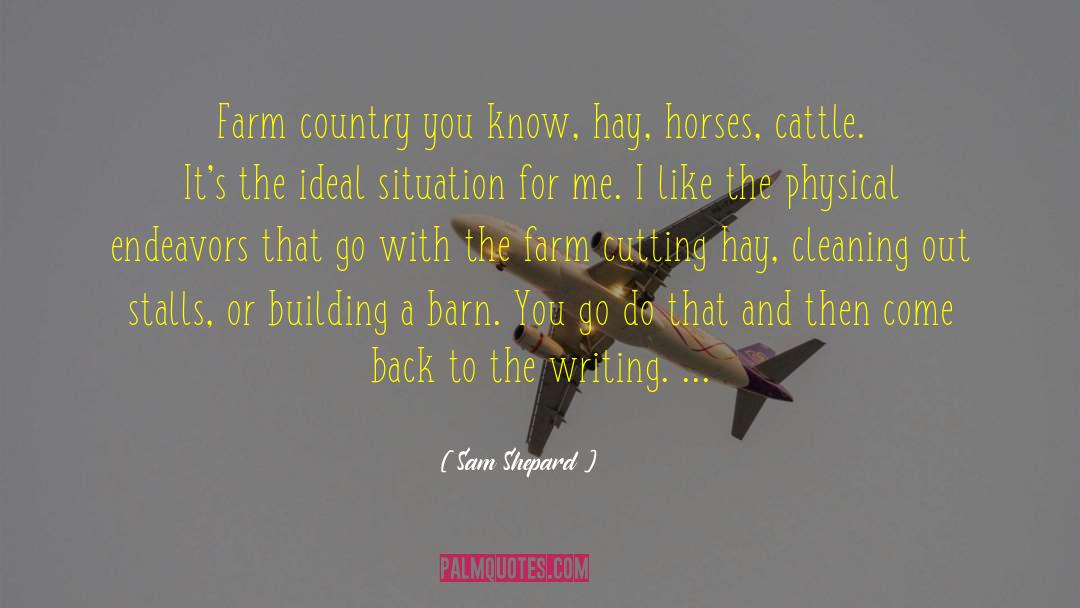 Sam Shepard Quotes: Farm country <br> you know,