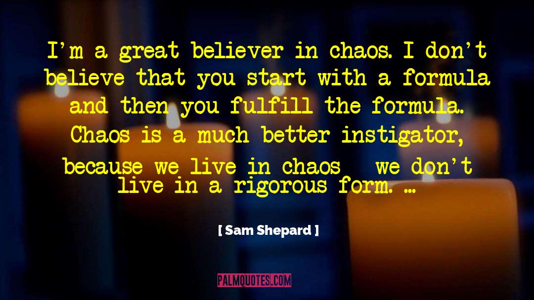 Sam Shepard Quotes: I'm a great believer in