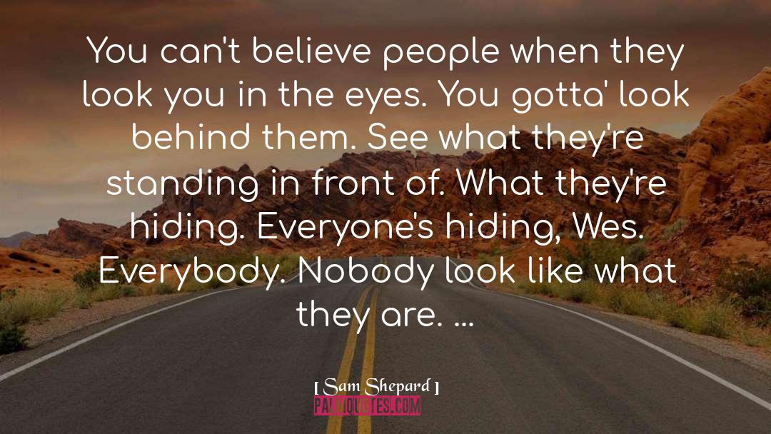 Sam Shepard Quotes: You can't believe people when