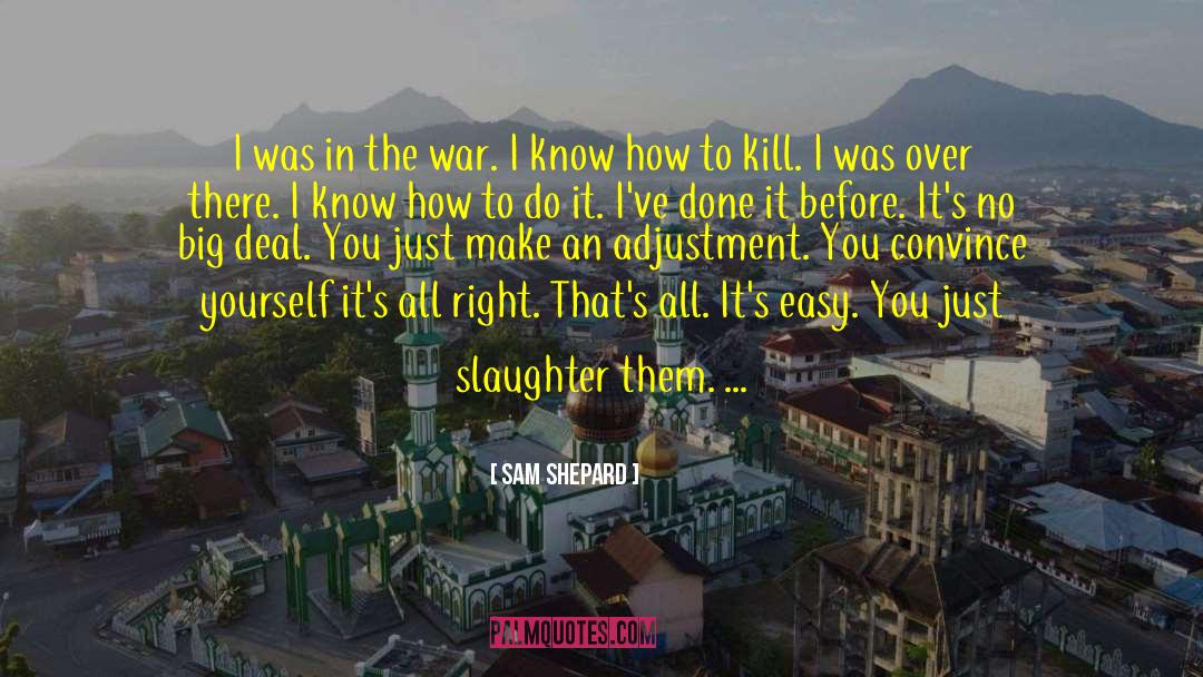 Sam Shepard Quotes: I was in the war.