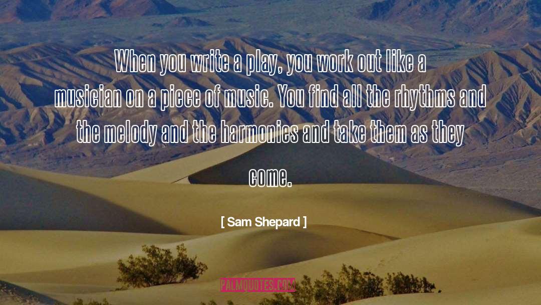 Sam Shepard Quotes: When you write a play,