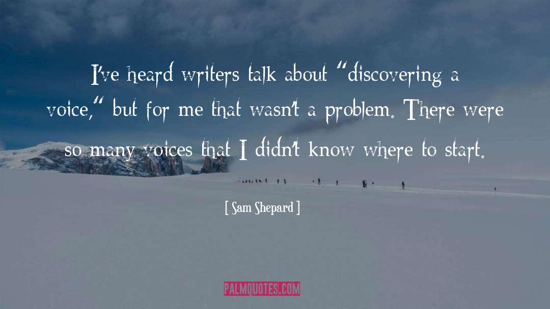 Sam Shepard Quotes: I've heard writers talk about