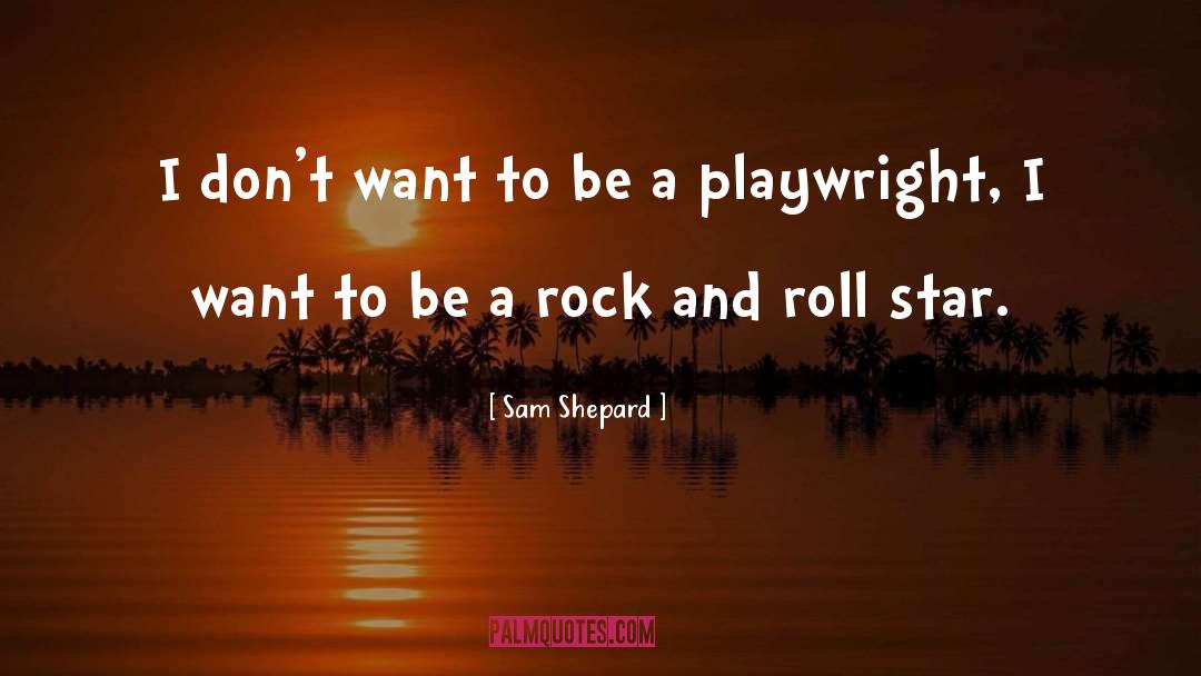 Sam Shepard Quotes: I don't want to be