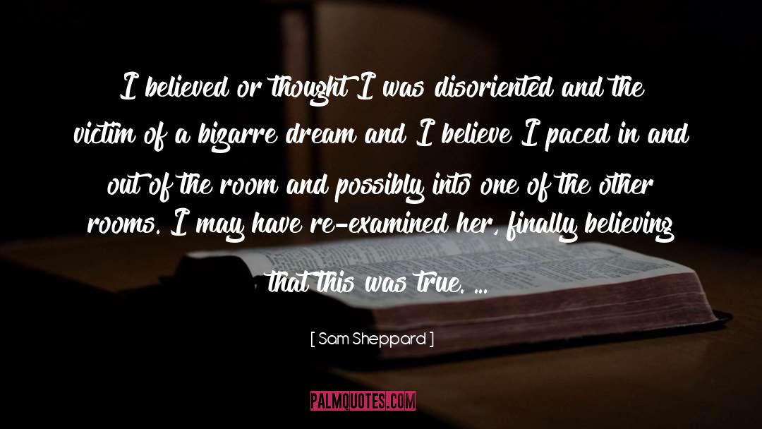 Sam Sheppard Quotes: I believed or thought I