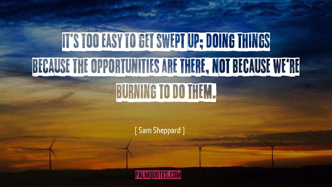Sam Sheppard Quotes: It's too easy to get