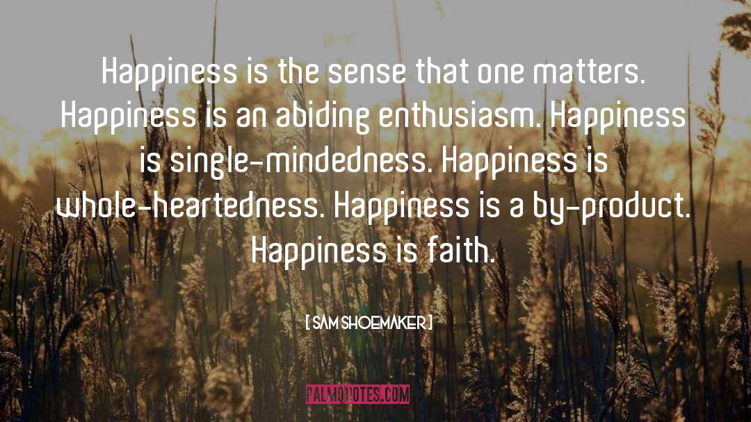 Sam Shoemaker Quotes: Happiness is the sense that