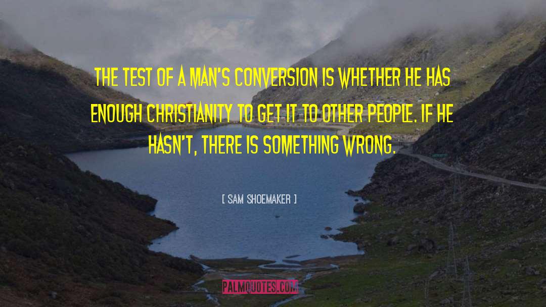 Sam Shoemaker Quotes: The test of a man's