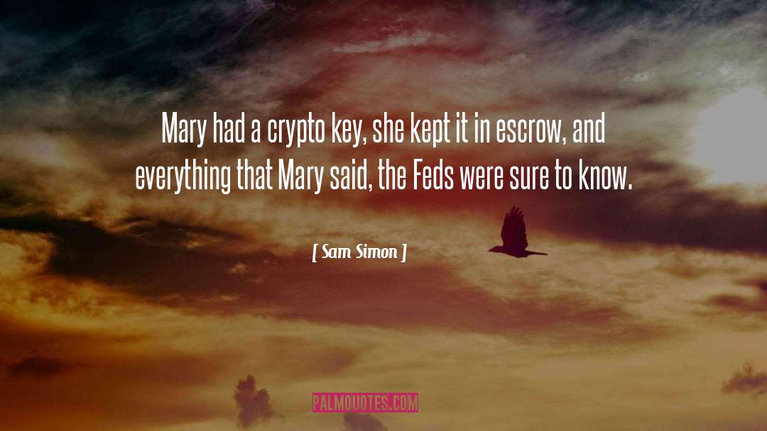 Sam Simon Quotes: Mary had a crypto key,