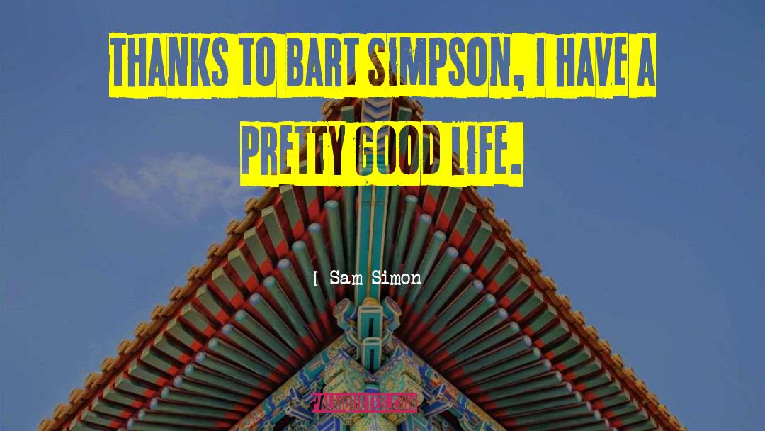 Sam Simon Quotes: Thanks to Bart Simpson, I