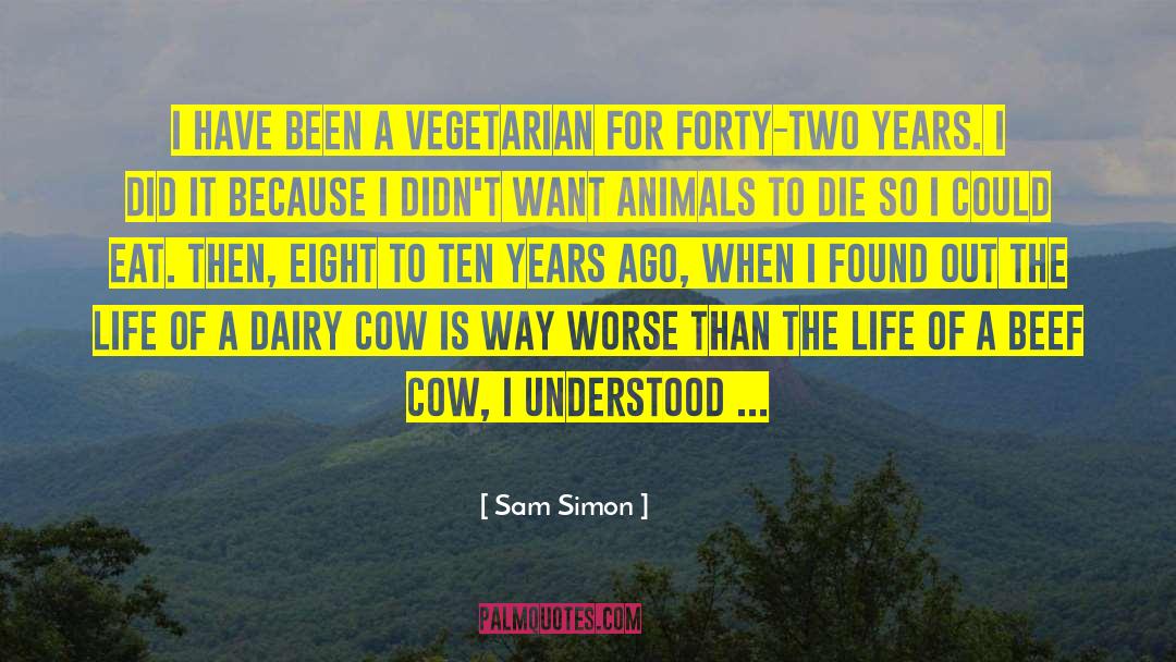 Sam Simon Quotes: I have been a vegetarian