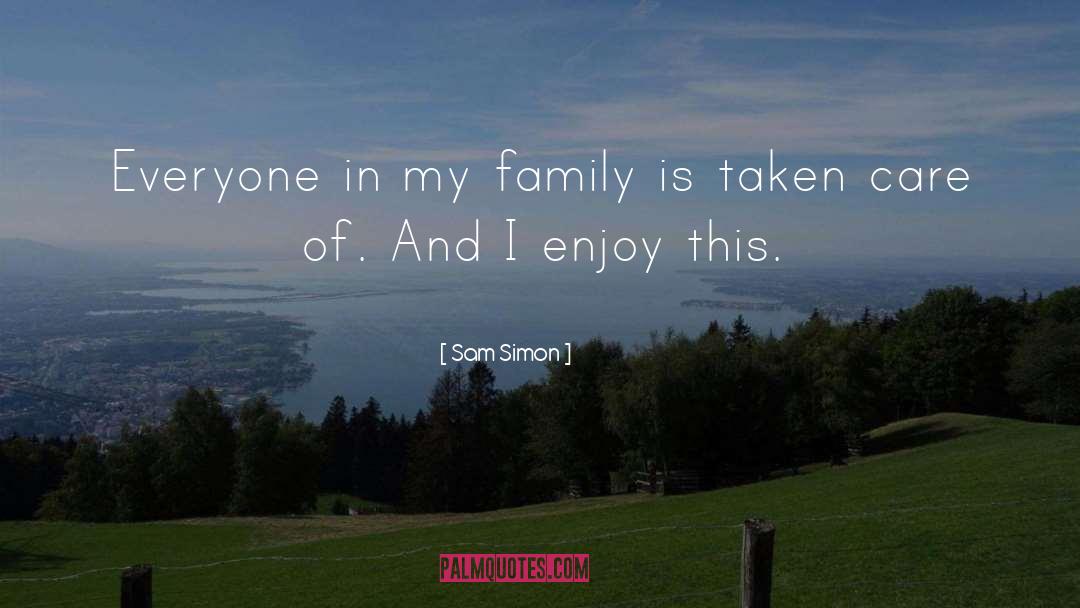 Sam Simon Quotes: Everyone in my family is