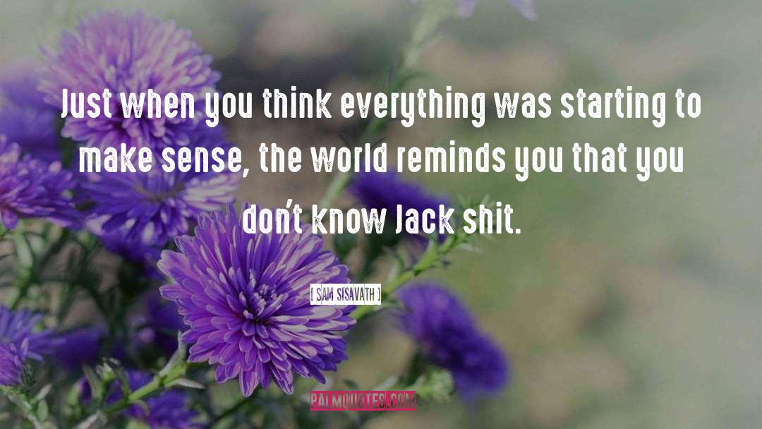 Sam Sisavath Quotes: Just when you think everything