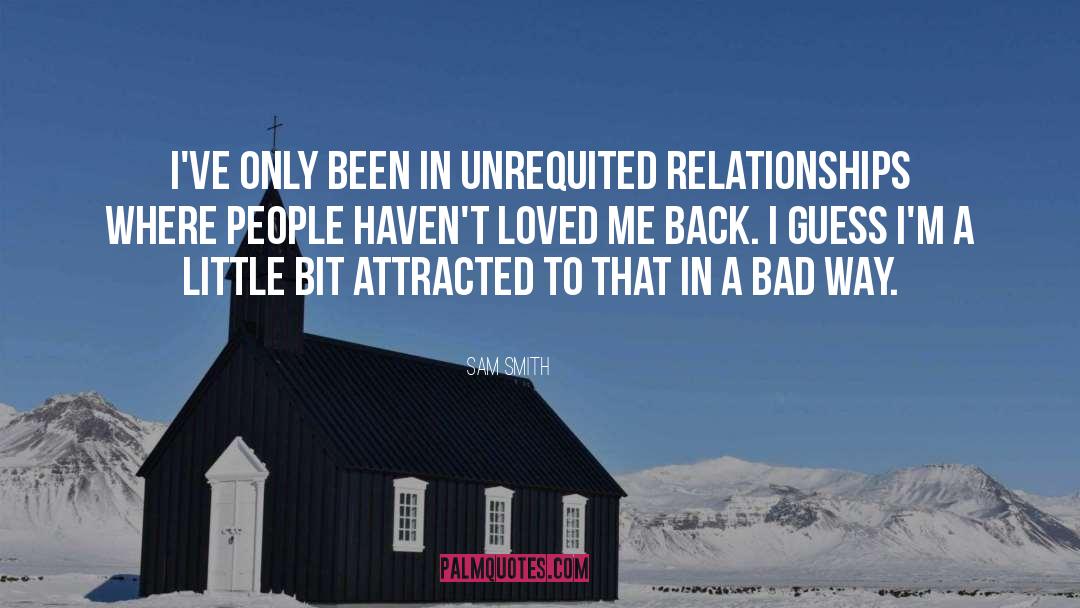 Sam Smith Quotes: I've only been in unrequited