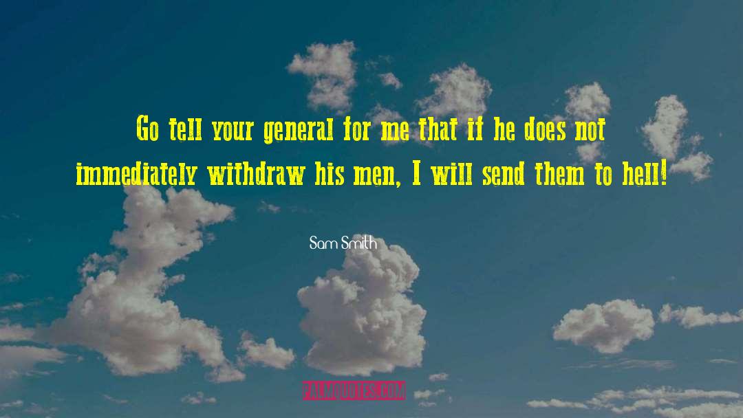 Sam Smith Quotes: Go tell your general for
