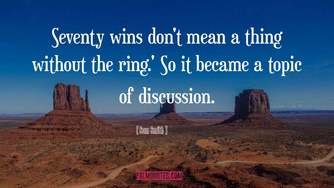 Sam Smith Quotes: Seventy wins don't mean a