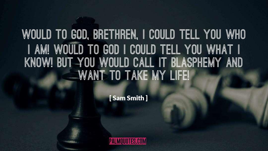 Sam Smith Quotes: Would to God, brethren, I