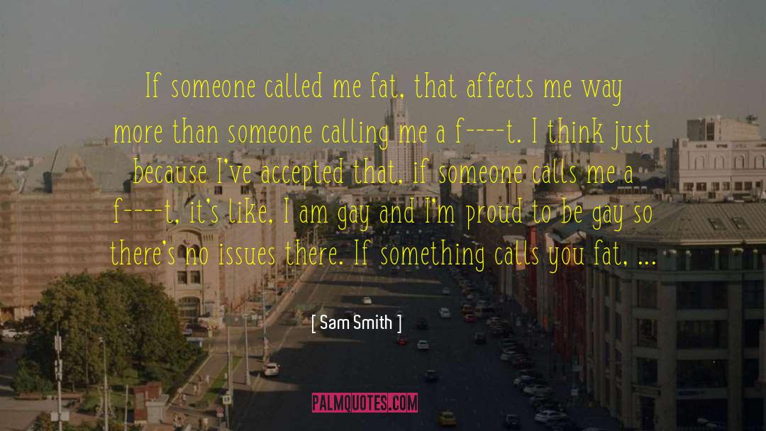 Sam Smith Quotes: If someone called me fat,