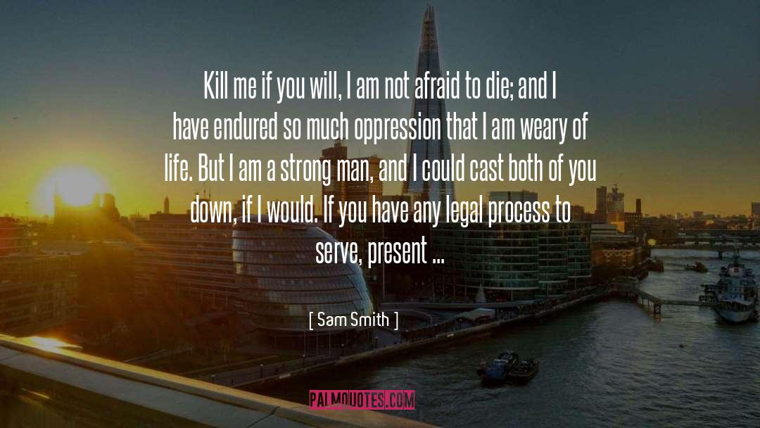 Sam Smith Quotes: Kill me if you will,
