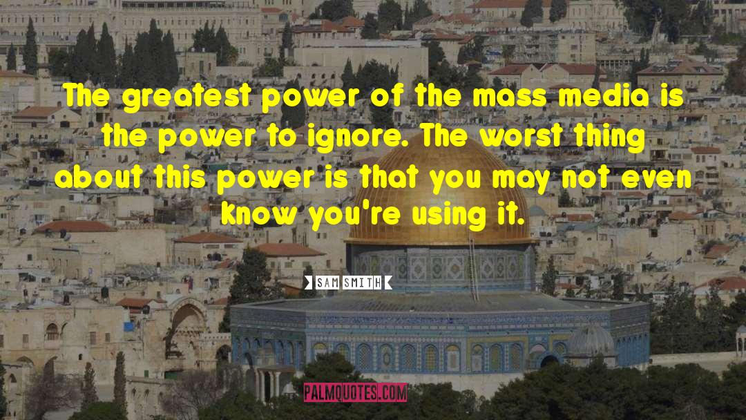 Sam Smith Quotes: The greatest power of the