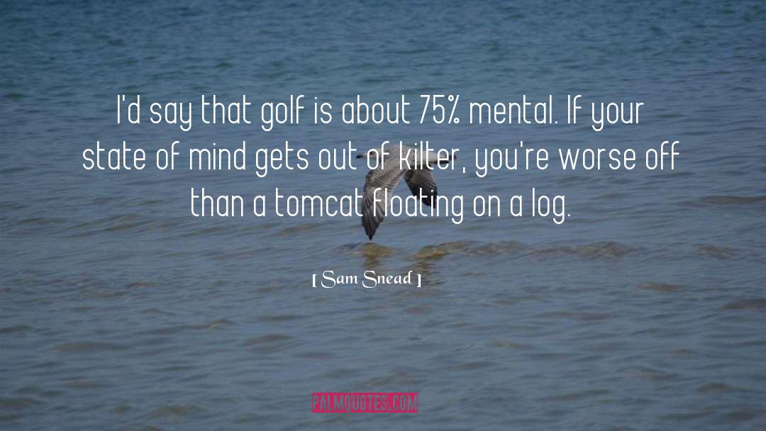 Sam Snead Quotes: I'd say that golf is