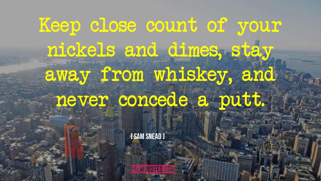 Sam Snead Quotes: Keep close count of your