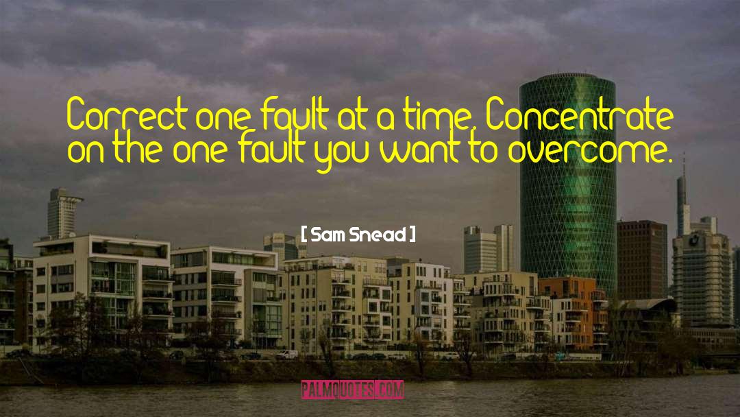 Sam Snead Quotes: Correct one fault at a