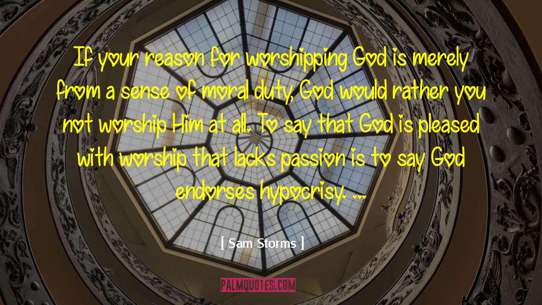 Sam Storms Quotes: If your reason for worshipping