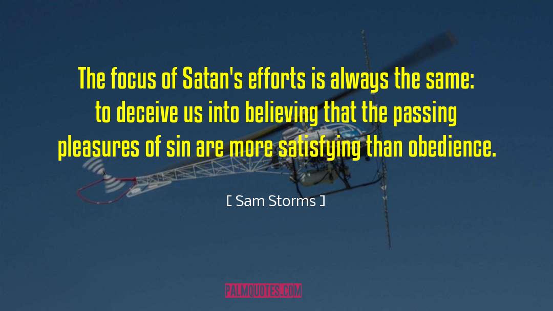 Sam Storms Quotes: The focus of Satan's efforts