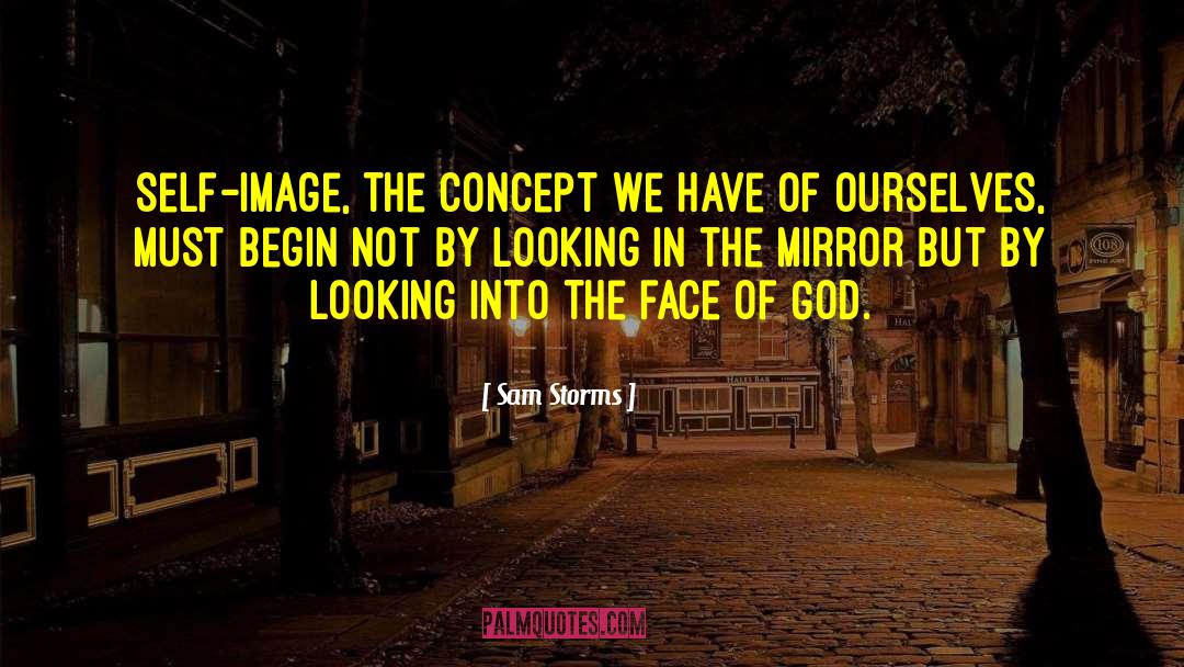 Sam Storms Quotes: Self-image, the concept we have
