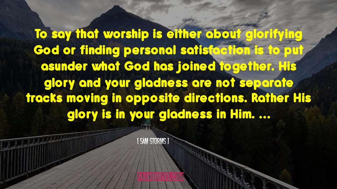 Sam Storms Quotes: To say that worship is