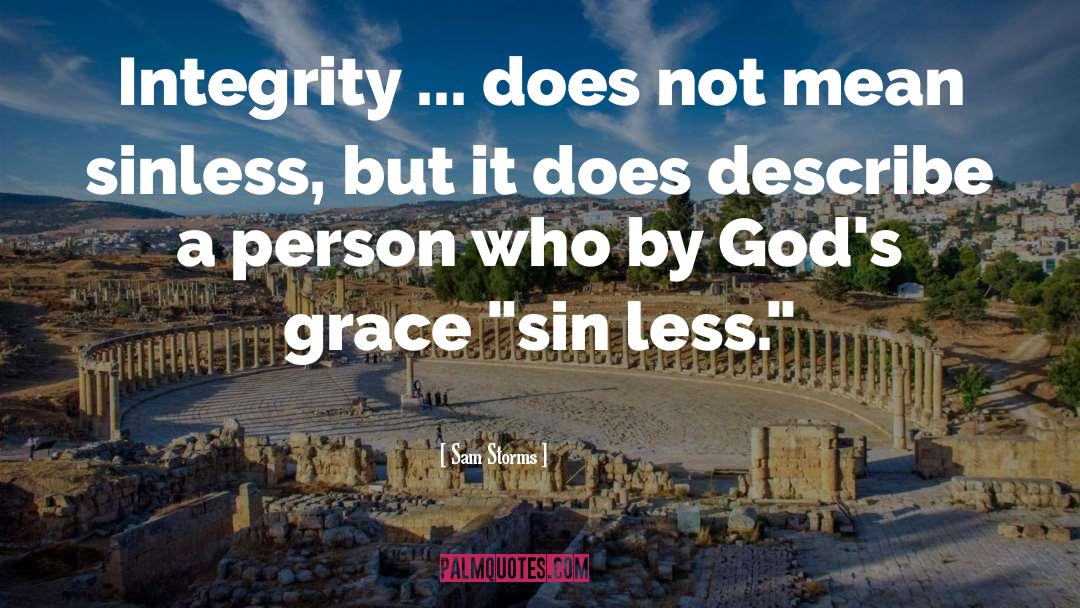 Sam Storms Quotes: Integrity ... does not mean