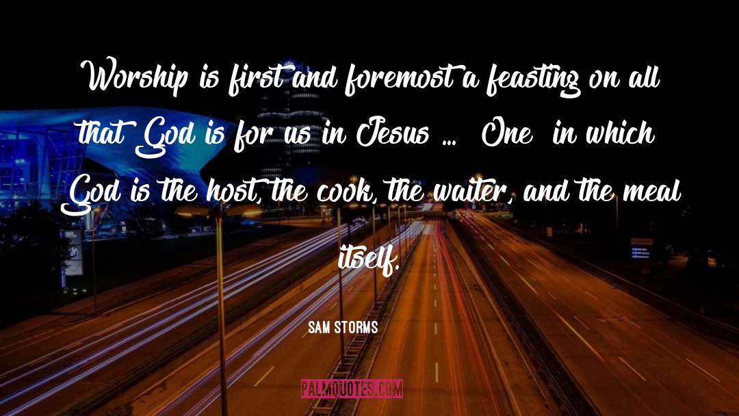 Sam Storms Quotes: Worship is first and foremost