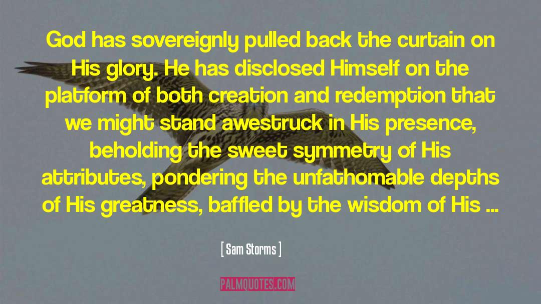 Sam Storms Quotes: God has sovereignly pulled back