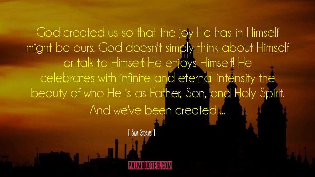 Sam Storms Quotes: God created us so that