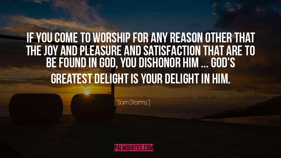 Sam Storms Quotes: If you come to worship