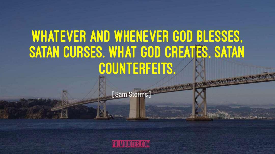 Sam Storms Quotes: Whatever and whenever God blesses,