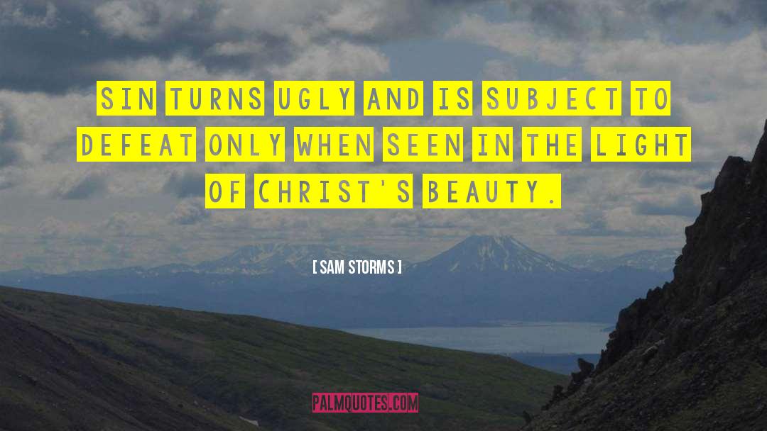 Sam Storms Quotes: Sin turns ugly and is