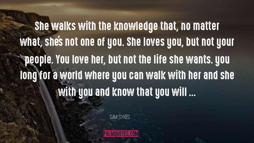 Sam Sykes Quotes: She walks with the knowledge