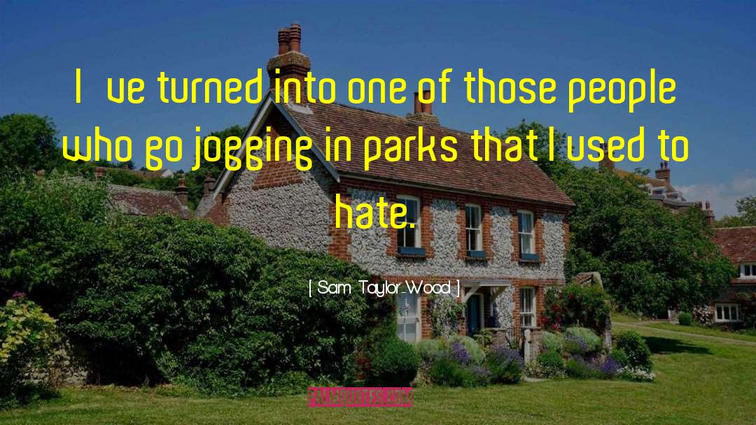 Sam Taylor-Wood Quotes: I've turned into one of