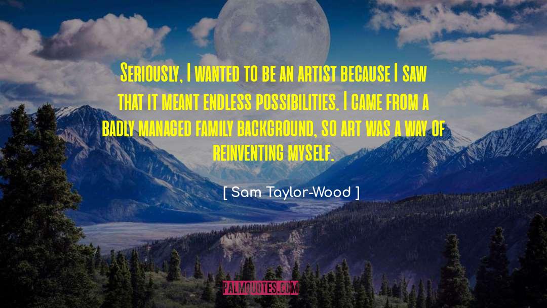 Sam Taylor-Wood Quotes: Seriously, I wanted to be