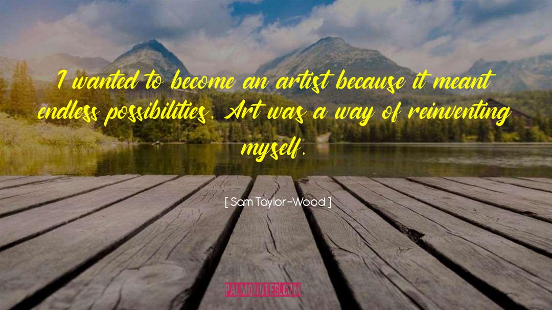 Sam Taylor-Wood Quotes: I wanted to become an