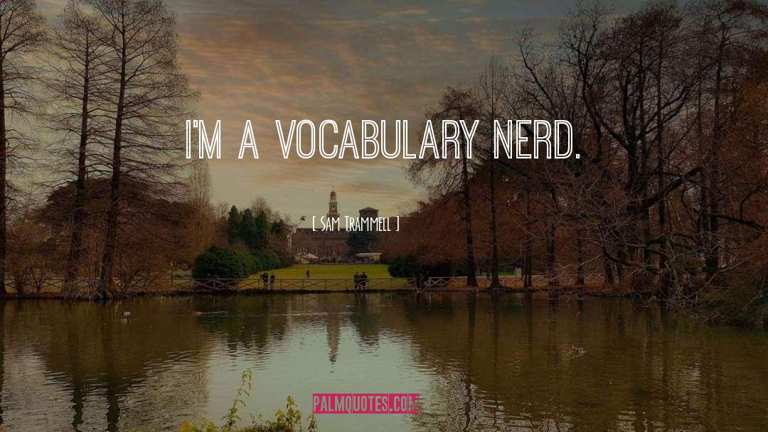 Sam Trammell Quotes: I'm a vocabulary nerd.