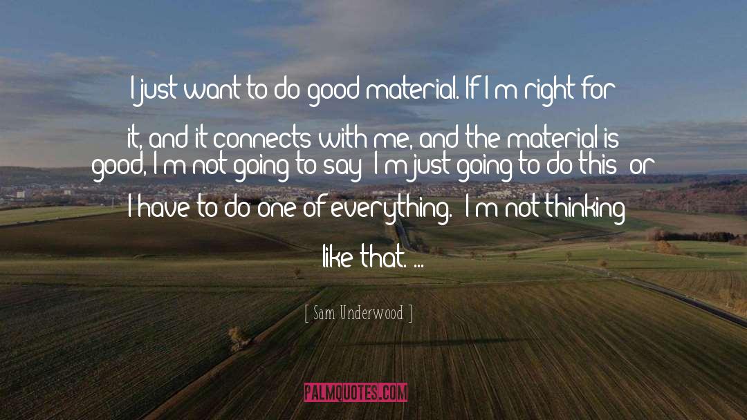 Sam Underwood Quotes: I just want to do