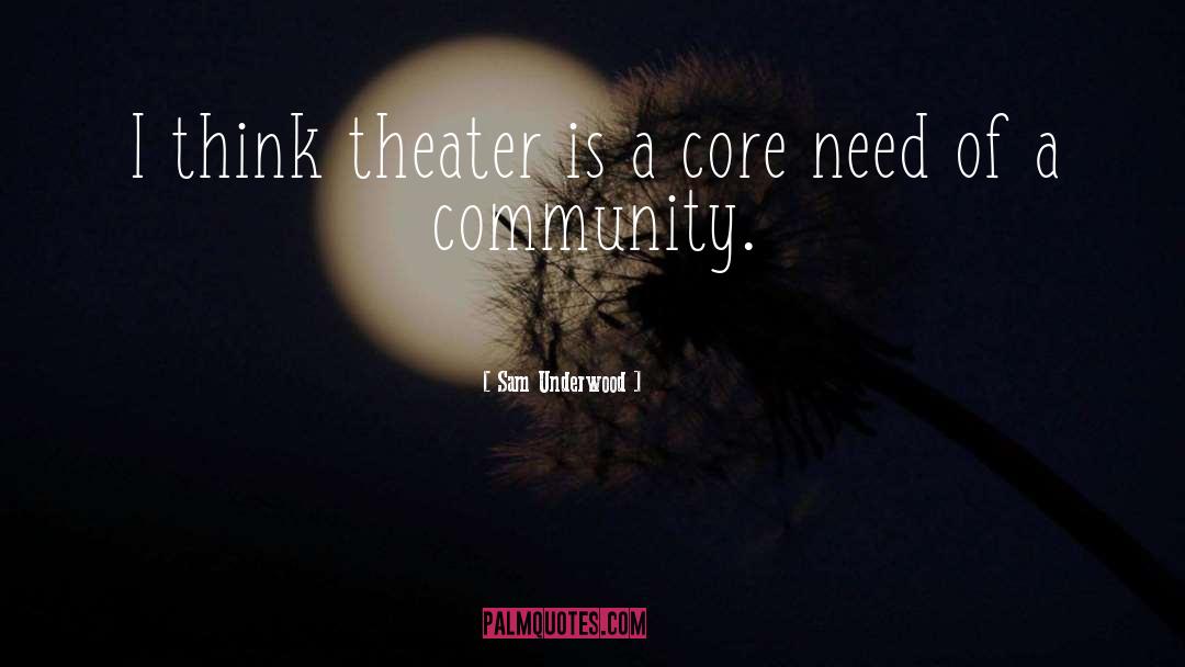 Sam Underwood Quotes: I think theater is a