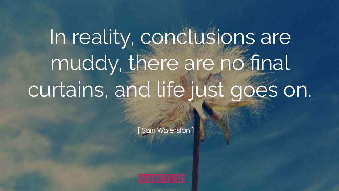 Sam Waterston Quotes: In reality, conclusions are muddy,