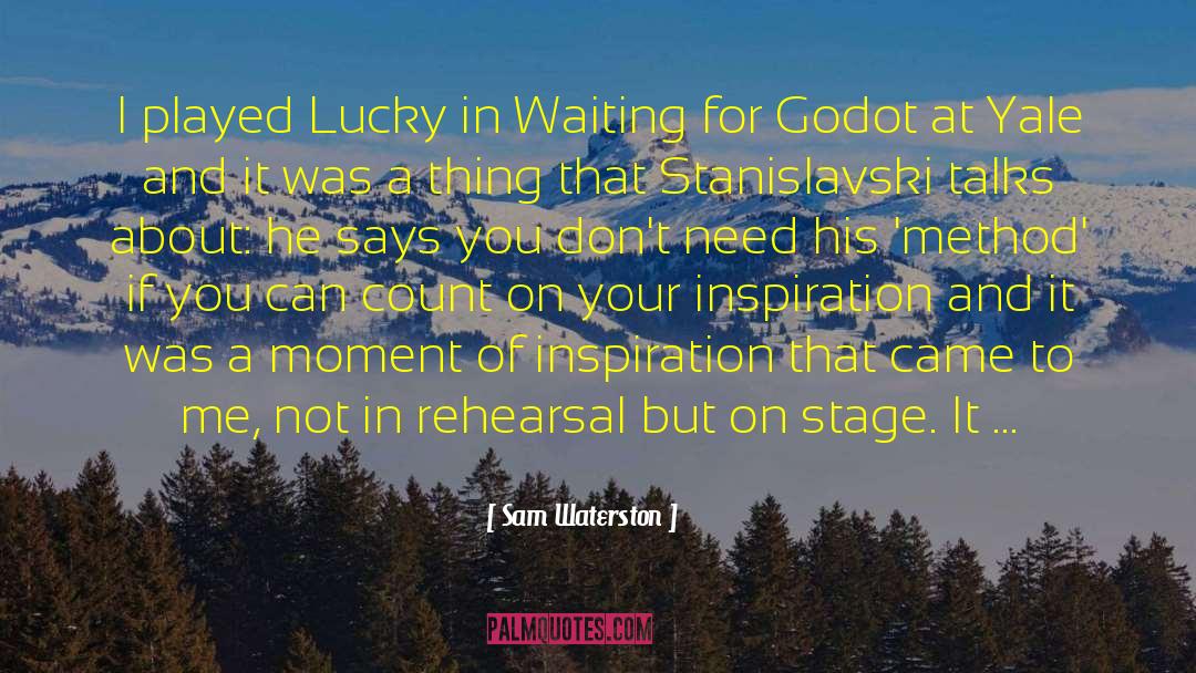 Sam Waterston Quotes: I played Lucky in Waiting