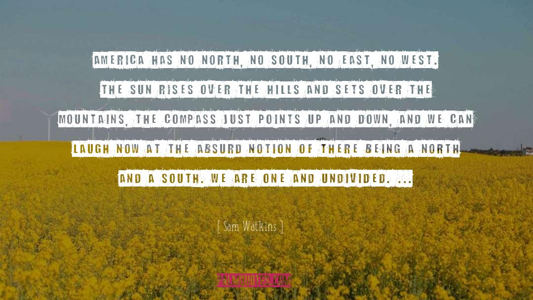 Sam Watkins Quotes: America has no north, no