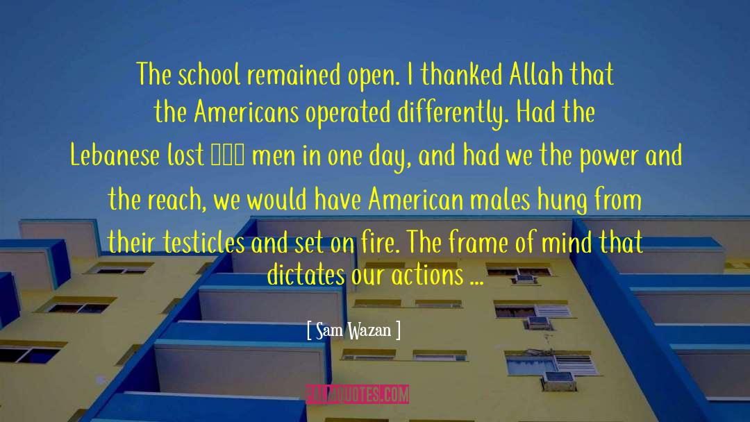Sam Wazan Quotes: The school remained open. I