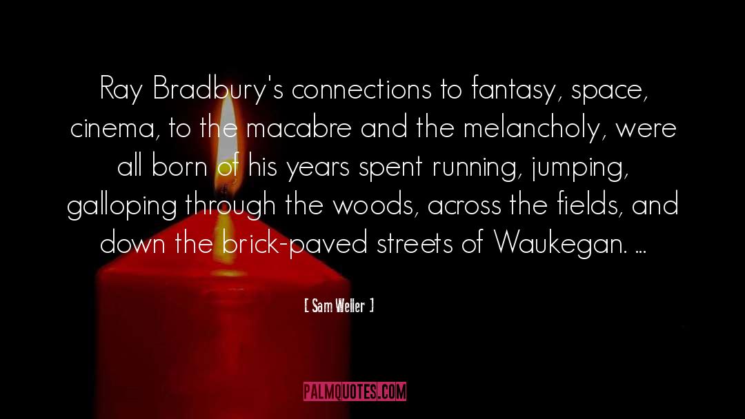Sam Weller Quotes: Ray Bradbury's connections to fantasy,