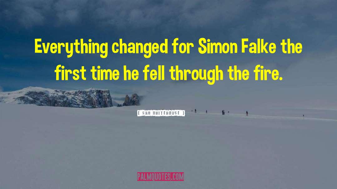 Sam Whitehouse Quotes: Everything changed for Simon Falke